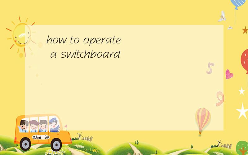 how to operate a switchboard