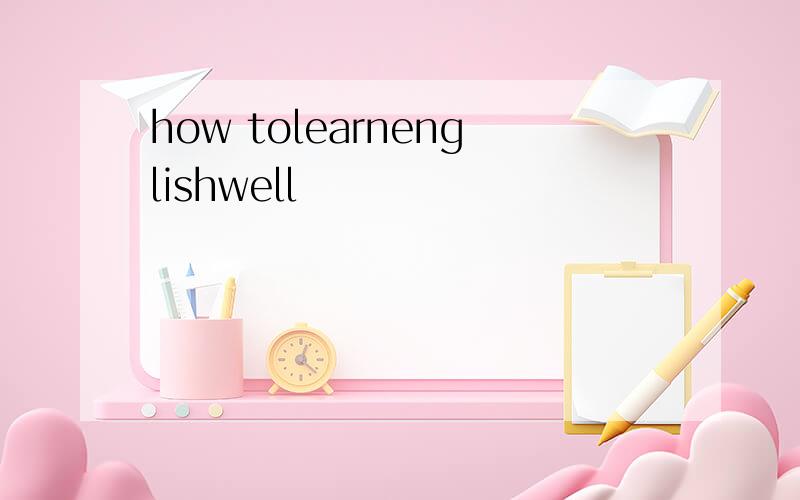 how tolearnenglishwell