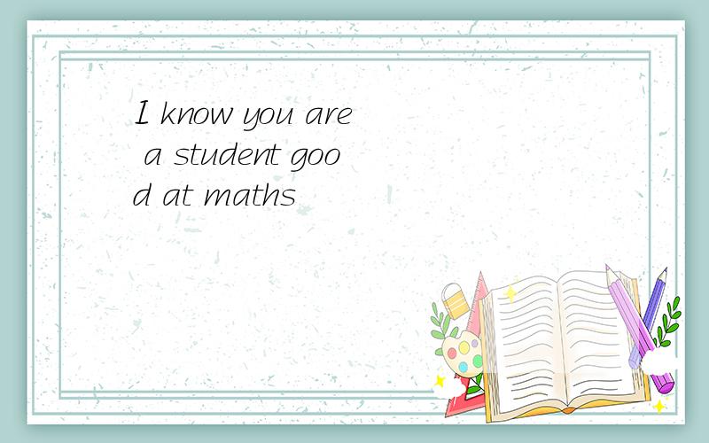 I know you are a student good at maths