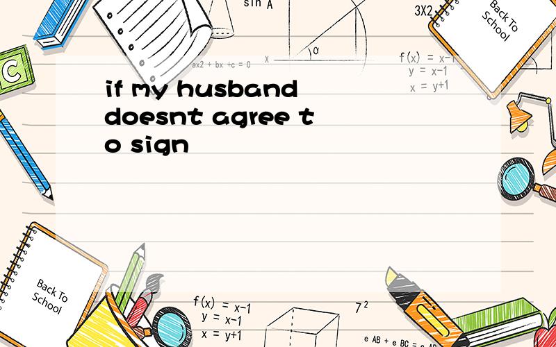 if my husband doesnt agree to sign