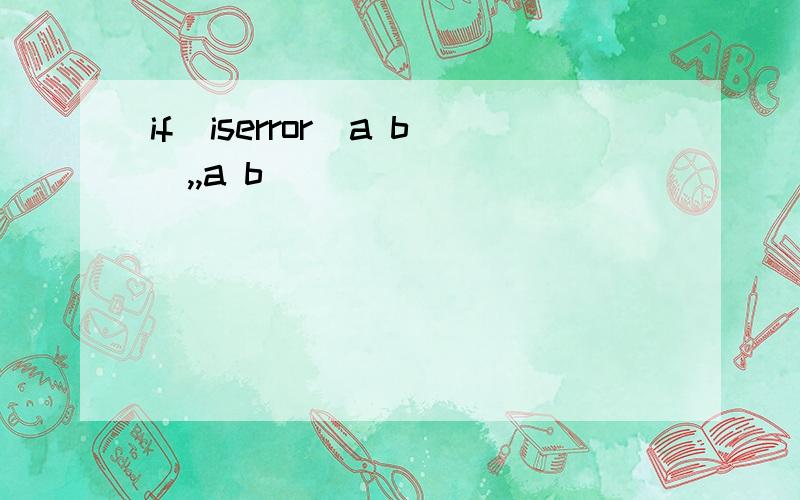 if(iserror(a b),,a b)