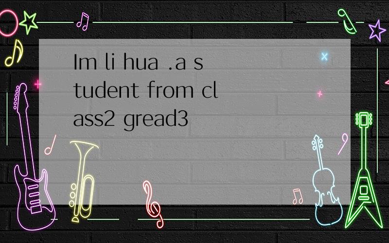 Im li hua .a student from class2 gread3