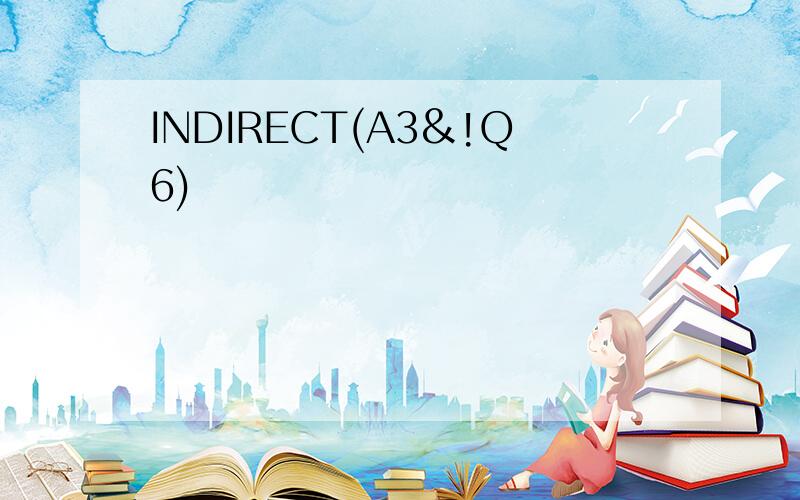 INDIRECT(A3&!Q6)