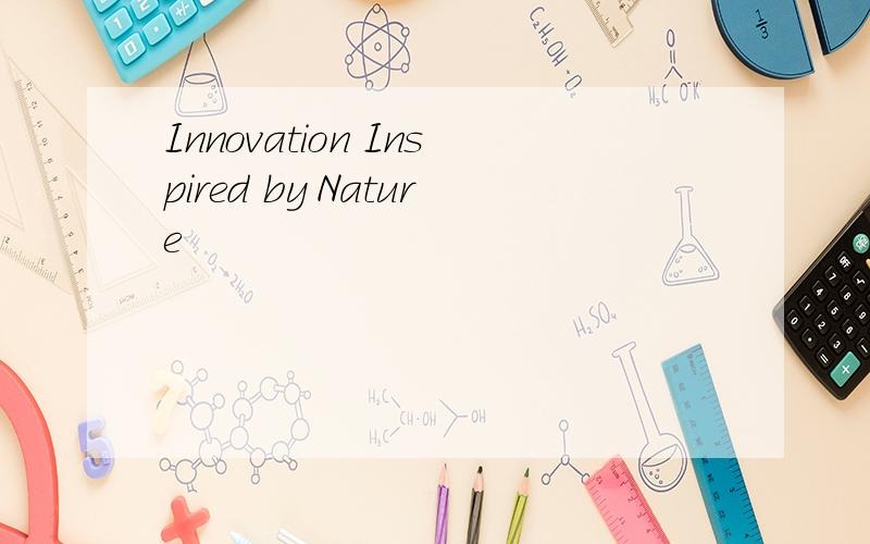 Innovation Inspired by Nature