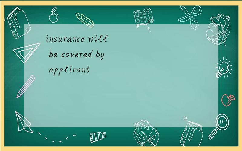 insurance will be covered by applicant