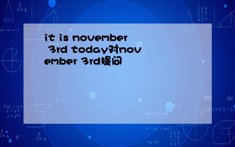 it is november 3rd today对november 3rd提问