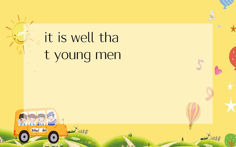 it is well that young men