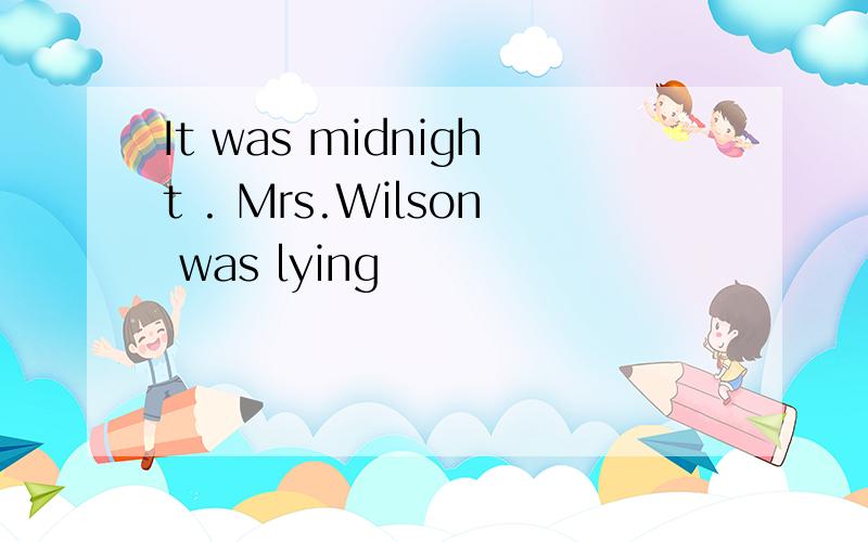 It was midnight . Mrs.Wilson was lying