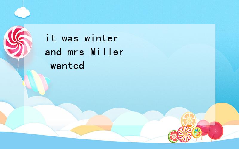 it was winter and mrs Miller wanted