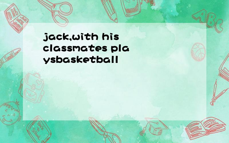 jack,with his classmates playsbasketball