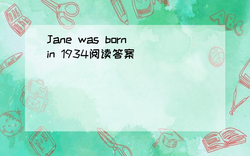 Jane was born in 1934阅读答案