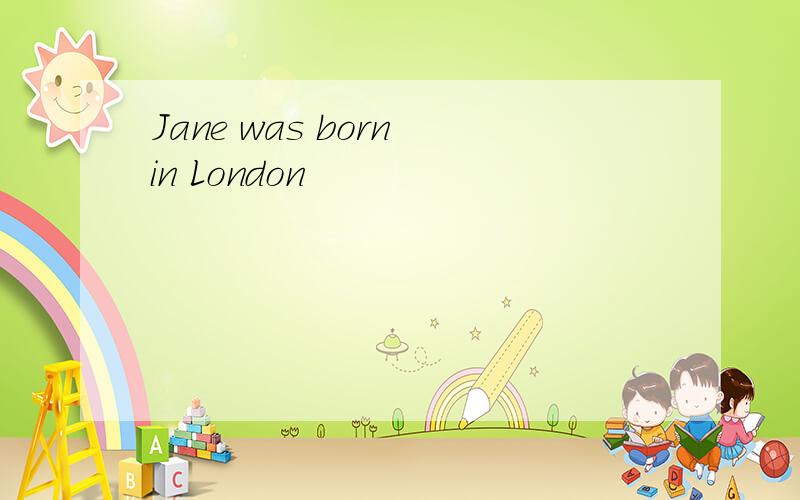 Jane was born in London