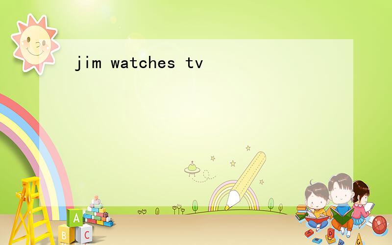 jim watches tv