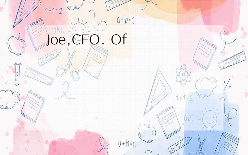 Joe,CEO. Of