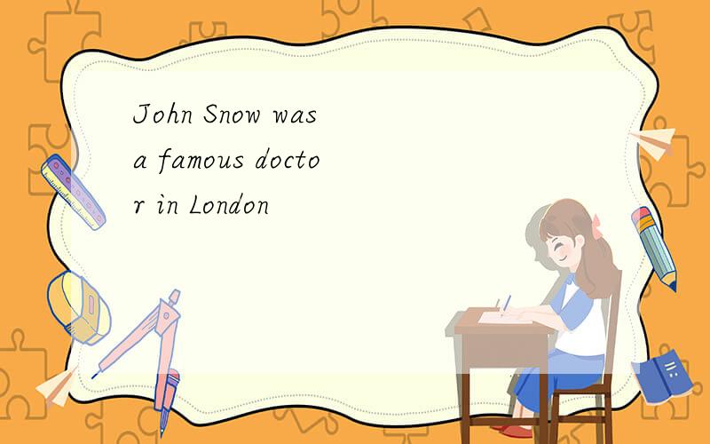 John Snow was a famous doctor in London