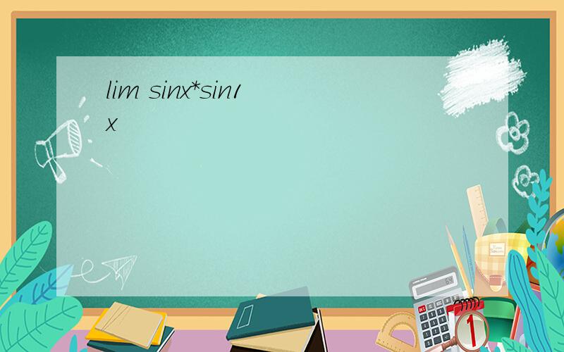 lim sinx*sin1 x