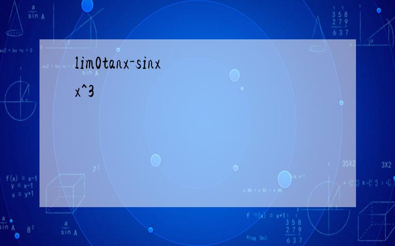 lim0tanx-sinx x^3