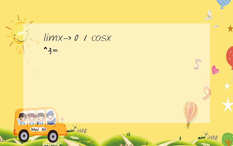 limx->0 1 cosx^3=