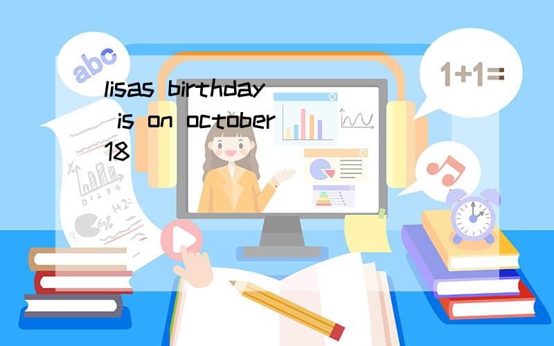 lisas birthday is on october18