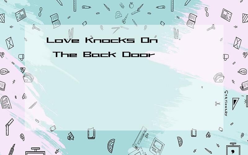 Love Knocks On The Back Door