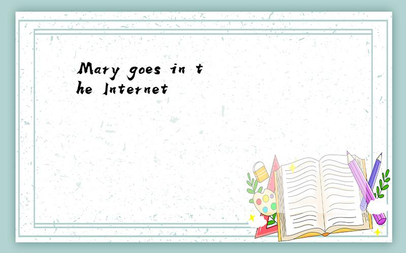 Mary goes in the Internet