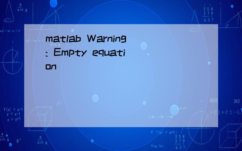 matlab Warning: Empty equation