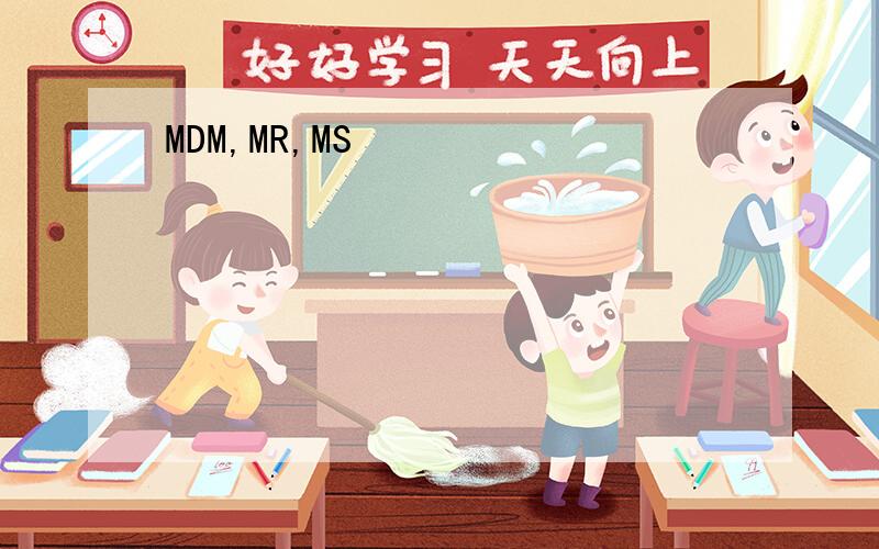 MDM,MR,MS