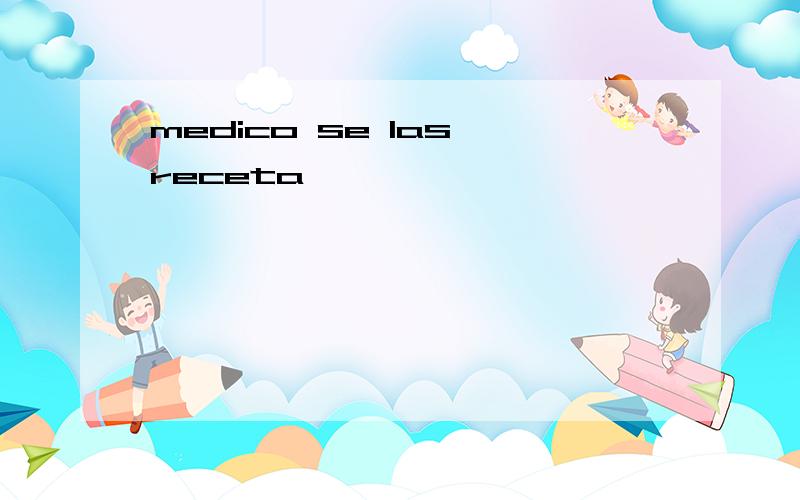 medico se las receta