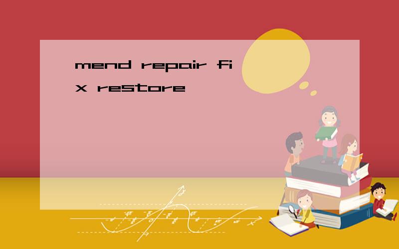 mend repair fix restore