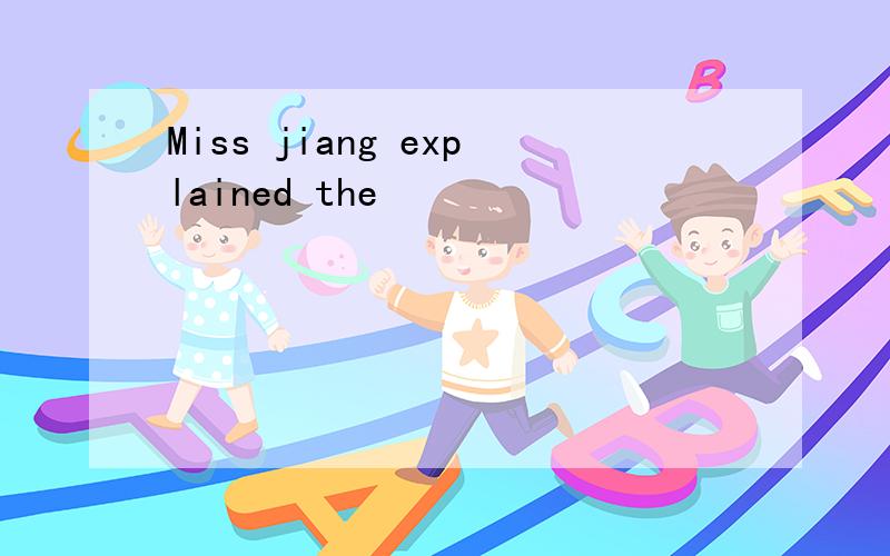 Miss jiang explained the