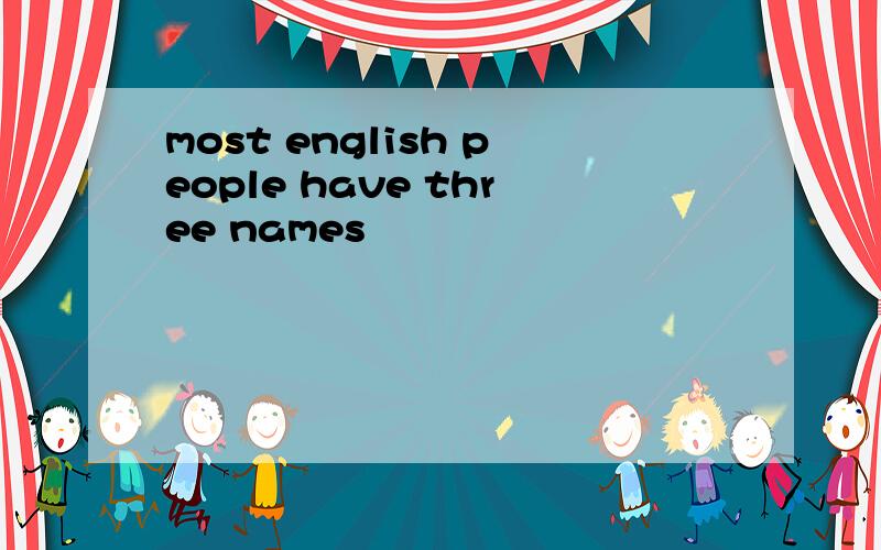 most english people have three names