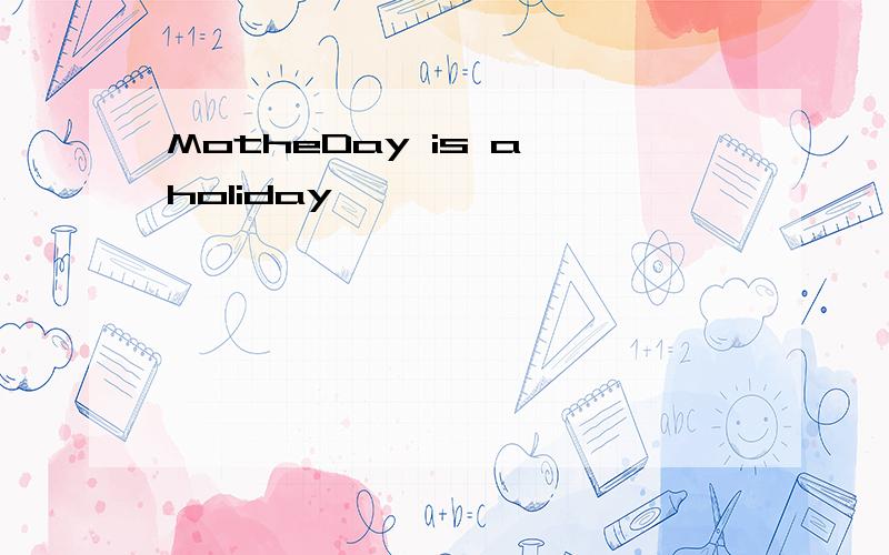 MotheDay is a holiday