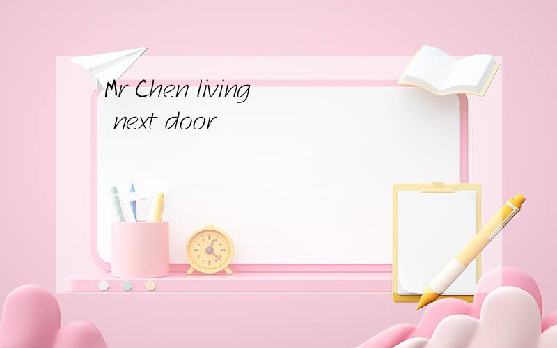 Mr Chen living next door