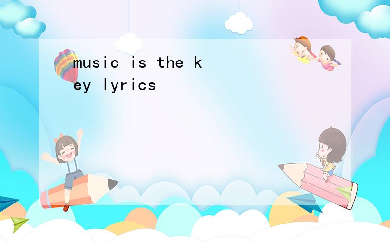 music is the key lyrics