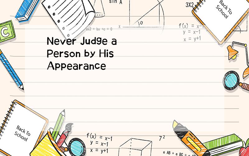 Never Judge a Person by His Appearance