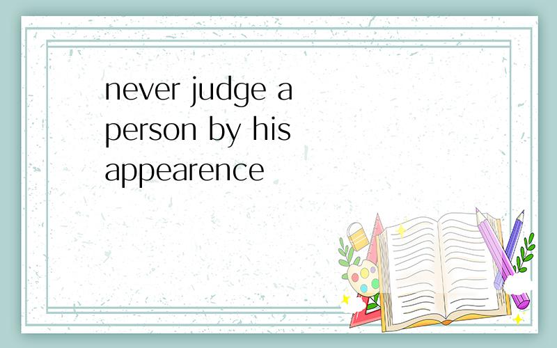 never judge a person by his appearence