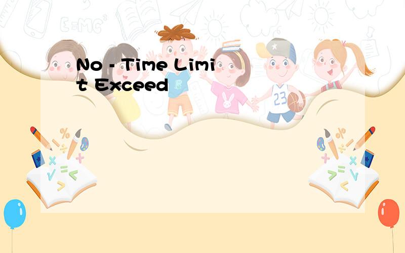 No - Time Limit Exceed