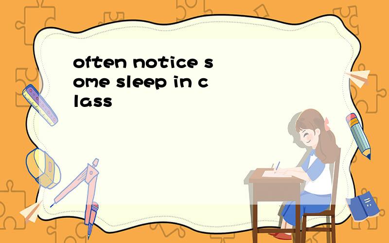 often notice some sleep in class