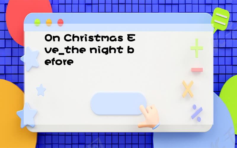 On Christmas Eve_the night before