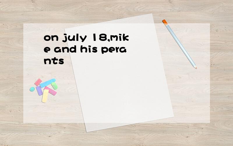 on july 18,mike and his perants