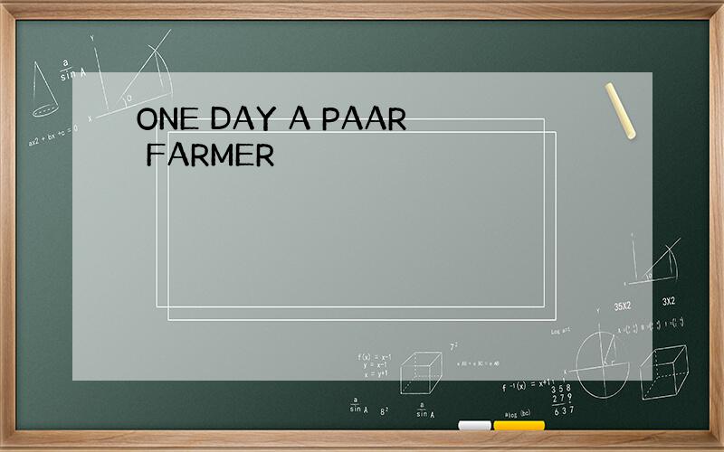 ONE DAY A PAAR FARMER