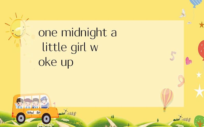 one midnight a little girl woke up