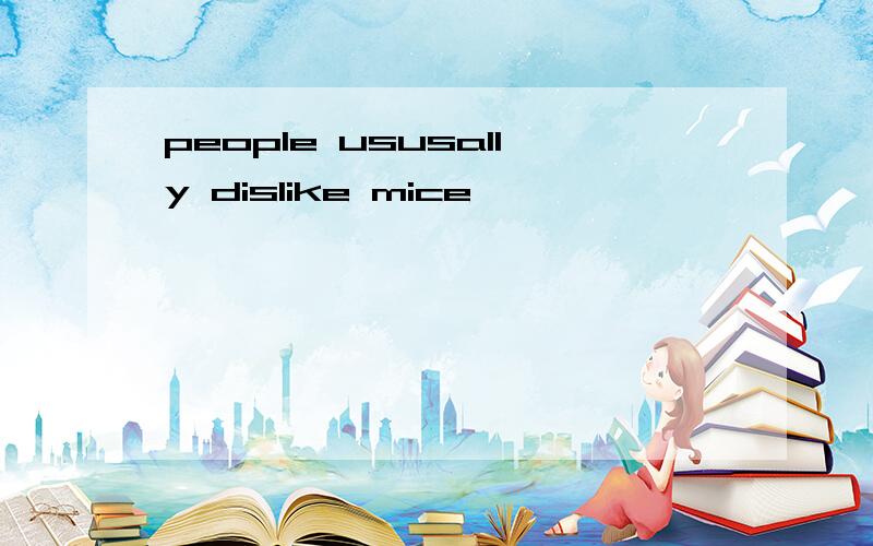 people ususally dislike mice