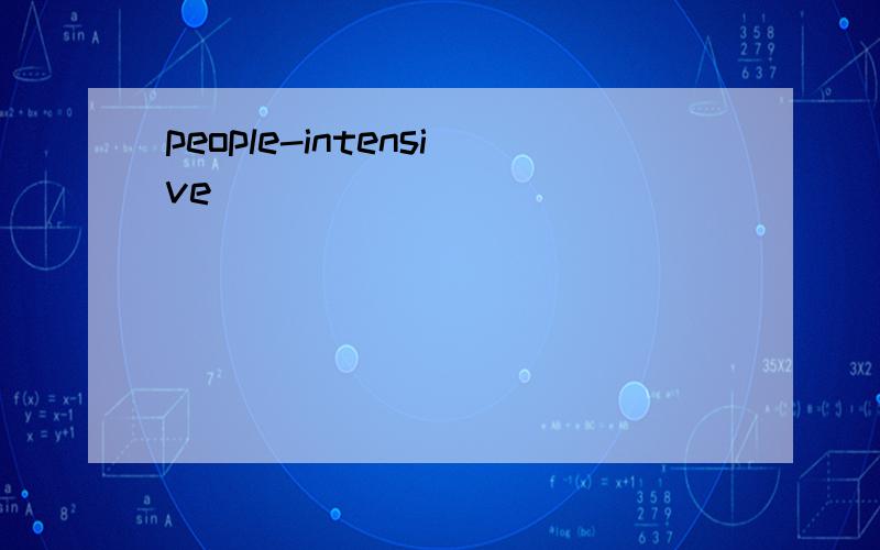 people-intensive