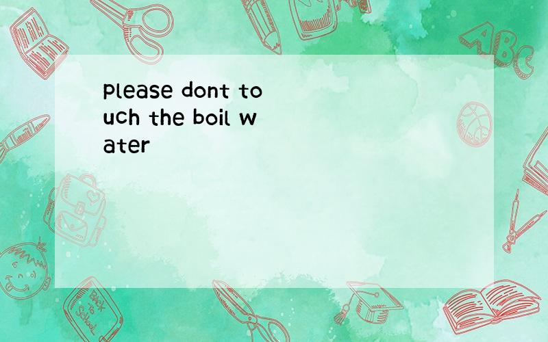 please dont touch the boil water