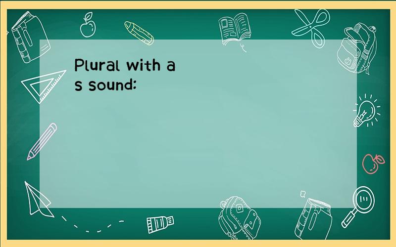 Plural with a s sound: