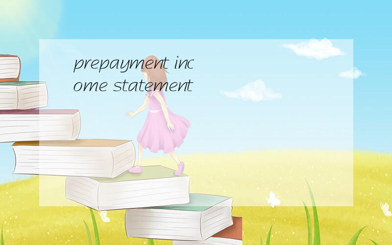 prepayment income statement