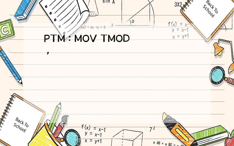 PTM : MOV TMOD ,