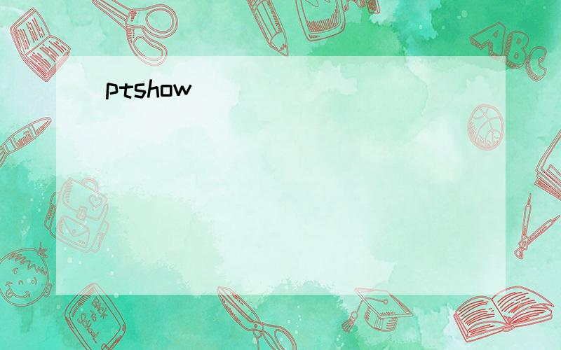 ptshow