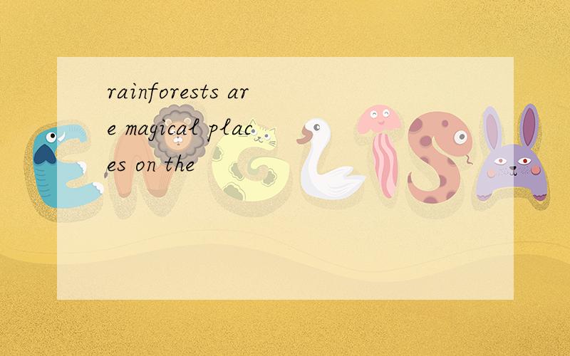 rainforests are magical places on the